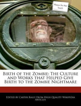 Paperback Birth of the Zombie: The Culture and Works That Helped Give Birth to the Zombie Nightmare Book