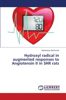 Paperback Hydroxyl radical in augmented responses to Angiotensin II in SHR rats Book