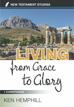 Paperback Living from Grace to Glory: A Study of 1 Corinthians Book