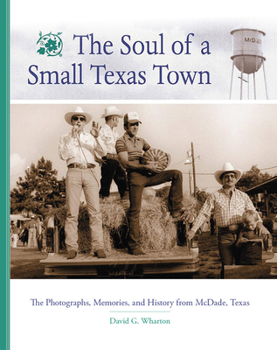 Hardcover The Soul of a Small Texas Town: The Photographers, Memories, and History from McDade, Texas Book