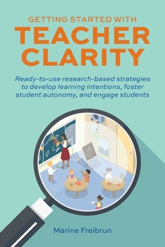 Paperback Getting Started with Teacher Clarity: Ready-To-Use Research-Based Strategies to Develop Learning Intentions, Foster Student Autonomy, and Engage Stude Book