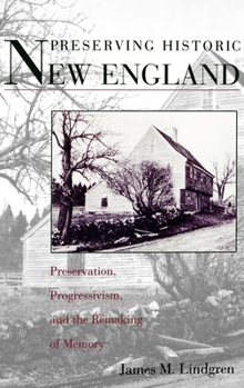 Hardcover Preserving Historic New England: Preservation, Progressivism, and the Remaking of Memory Book