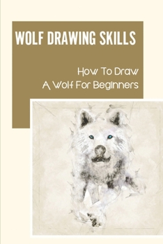 Paperback Wolf Drawing Skills: How To Draw A Wolf For Beginners: How To Draw A Baby Wolf Book
