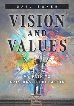 Paperback Vision and Values: My Path to Arts based Education Book