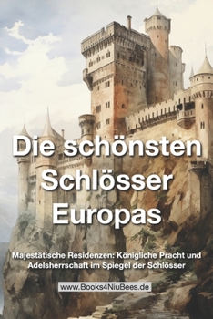Paperback Die schönsten Schlösser Europas: Majestätische Residenzen: Königliche Pracht und Adelsherrschaft im Spiegel der Schlösser [German] Book