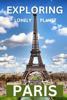 Paperback Exploring lonely planet paris: A comprehensive travel guide to the city of lights Book