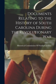 Paperback Documents Relating to the History of South Carolina During the Revolutionary War Book