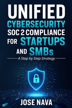 Paperback Unified Cybersecurity SOC 2 Compliance for Startups and SMBs: A Step by Step Strategy Book