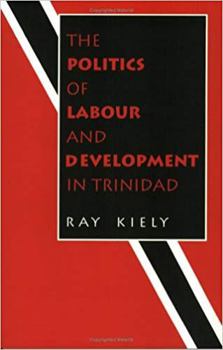 Paperback The Politics of Labour and Development in Trinidad Book