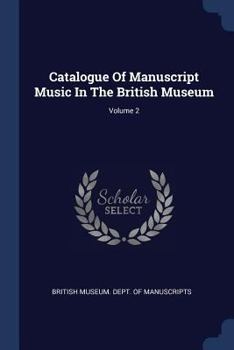 Paperback Catalogue Of Manuscript Music In The British Museum; Volume 2 Book