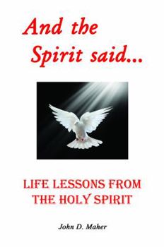 And the Spirit Said...: Life Lessons from the Holy Spirit