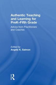Hardcover Authentic Teaching and Learning for Prek-Fifth Grade: Advice from Practitioners and Coaches Book