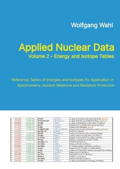 Applied Nuclear Data, Volume 2 - Energy and Isotope Tables: Reference Tables of Energies and Isotopes for Application in Spectrometry, Nuclear Medicine and Radiation Protection