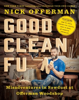 Hardcover Good Clean Fun: Misadventures in Sawdust at Offerman Woodshop Book