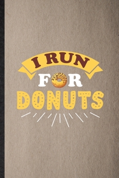 Paperback I Run for Donuts: Lined Notebook For Cook Baker Chef. Funny Ruled Journal For Doughnut Workout. Unique Student Teacher Blank Composition Book