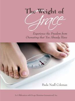 Paperback The Weight of Grace: Experience the Freedom from Overeating that You Already Have Book