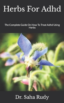 Paperback Herbs For Adhd: The Complete Guide On How To Treat Adhd Using Herbs Book