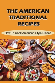 Paperback The American Traditional Recipes: How To Cook American-Style Dishes Book