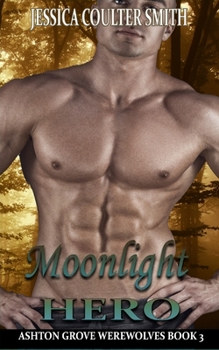 Moonlight Hero - Book #3 of the Ashton Grove Werewolves