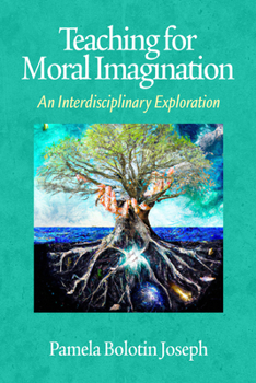 Teaching for Moral Imagination: An Interdisciplinary Exploration