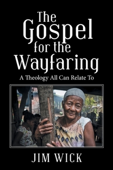 Paperback The Gospel for the Wayfaring: A Theology All Can Relate To Book