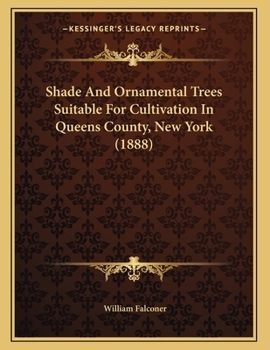 Paperback Shade And Ornamental Trees Suitable For Cultivation In Queens County, New York (1888) Book