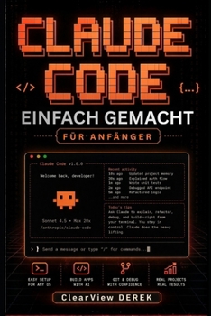 CLAUDE CODE EINFACH GEMACHT FÜR ANFÄNGER: Praktischer Leitfaden zu KI-Modellen, Vibe Coding, Apps, Tools, Agenten, Projekten, Aufbau intelligenter ... Geschäftsprodukte (German Edition)