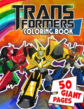 Transformers Coloring Book: GREAT Coloring Collection for Kids and Fans with HIGH QUALITY PAPERS and EXCLUSIVE ILLUSTRATIONS