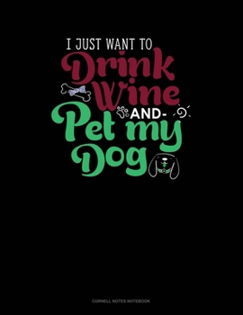 Paperback I Just Want To Drink Wine And Pet My Dog: Cornell Notes Notebook Book