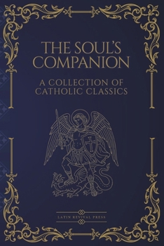 Paperback The Soul's Companion: Four Catholic Classics on Sin, Death, Prayer, and Eternal Life Book