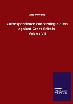 Paperback Correspondence concerning claims against Great Britain: Volume VII Book