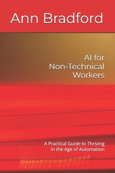 AI for Non-Technical Workers: A Practical Guide to Thriving in the Age of Automation