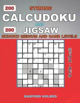 Paperback 200 Strong Calcudoku and 200 Jigsaw Sudoku. Medium and hard levels.: 9x9 Calcudoku complicated version amateur - professional levels + 9x9 Jigsaw Even Book