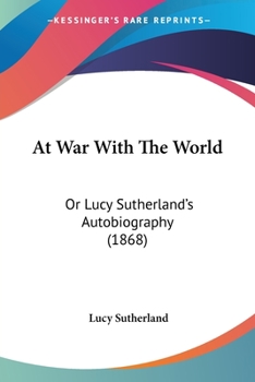 Paperback At War With The World: Or Lucy Sutherland's Autobiography (1868) Book