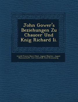 John Gower's Beziehungen Zu Chaucer Und K�nig Richard Ii.