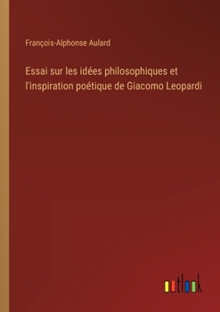Paperback Essai sur les idées philosophiques et l'inspiration poétique de Giacomo Leopardi [French] Book