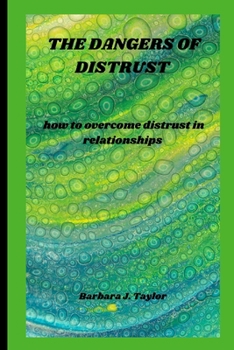 The Dangers of Distrust: how to overcome distrust in relationships