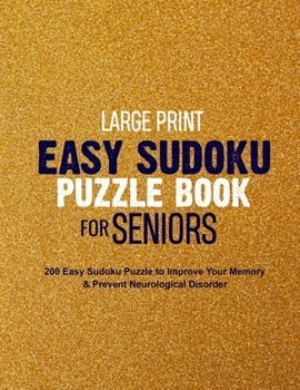 Paperback Large Print Easy Sudoku Puzzle Book for Seniors: 200 Easy Sudoku Puzzle to Improve Your Memory & Prevent Neurological Disorder Puzzles and Solutions - [Large Print] Book