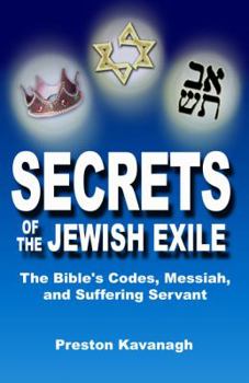 Paperback Secrets of the Jewish Exile: The Bible's Codes, Messiah, and Suffering Servant Book