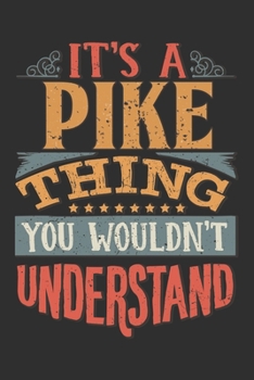 Paperback It's A Pike Thing You Wouldn't Understand: Want To Create An Emotional Moment For A Pike Family Member ? Show The Pike's You Care With This Personal C Book