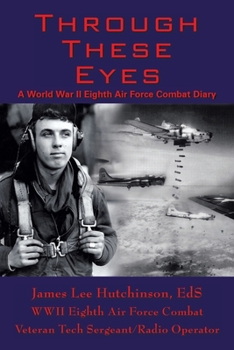 Paperback Through These Eyes: A World War Ii Eighth Air Force Combat Diary Book