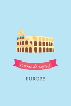 Carnet de voyage Europe: Journal de voyage personnalisé à compléter - Cahier de 100 pages pour 50 destinations - Spécial Europe (French Edition)