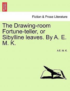 Paperback The Drawing-Room Fortune-Teller, or Sibylline Leaves. by A. E. M. K. Book