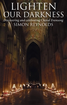 Hardcover Lighten Our Darkness: A Celebration of Choral Evensong Book