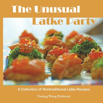 Paperback The Unusual Latke Party: A Collection of Nontraditional Latke Recipes Book