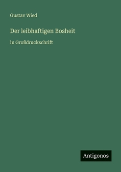 Der leibhaftigen Bosheit: in Großdruckschrift