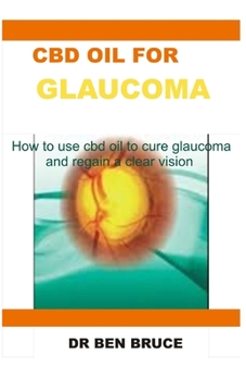 Paperback CBD Oil for Glaucoma: How to use cbd oil to cure glaucoma and regain a clear vision Book