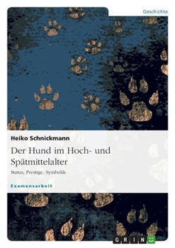 Paperback Der Hund im Hoch- und Spätmittelalter: Status, Prestige, Symbolik [German] Book
