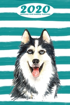 2020 Monthly and Weekly Planner: Siberian Husky Standard One Year Planner Weekly and Monthly Entry Year 2020 Overview January 1, 2020 - December 31, 2020 To Do List for Every Week