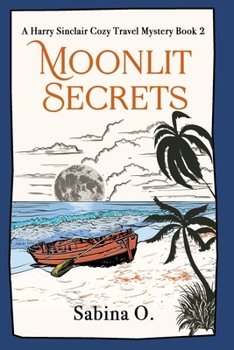 Moonlit Secrets: A Cozy Mystery Set in Thailand (A Harry Sinclair Cozy Travel Mystery) - Book #2 of the A Harry Sinclair Cozy Travel Mystery